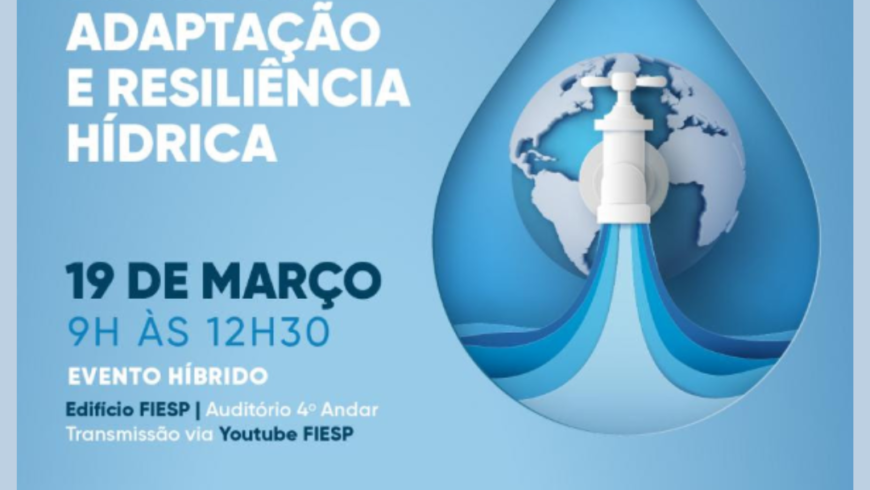Evento em comemoração ao Dia Mundial da Água: adaptação e resiliência hídrica 