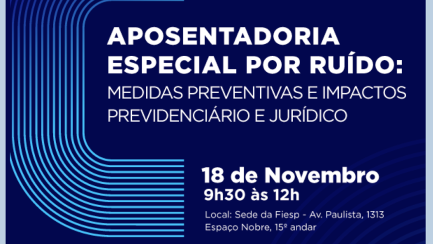 Fiesp promove debate sobre Aposentadoria Especial por Exposição ao Ruído e Medidas Preventivas