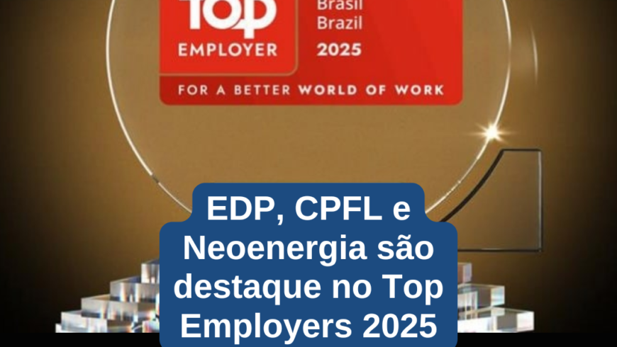 EDP, CPFL e Neoenergia são destaque no Top Employers 2025