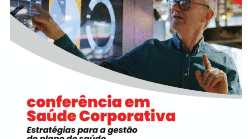 Conferência de Saúde Corporativa: Estratégia para a gestão do plano de saúde