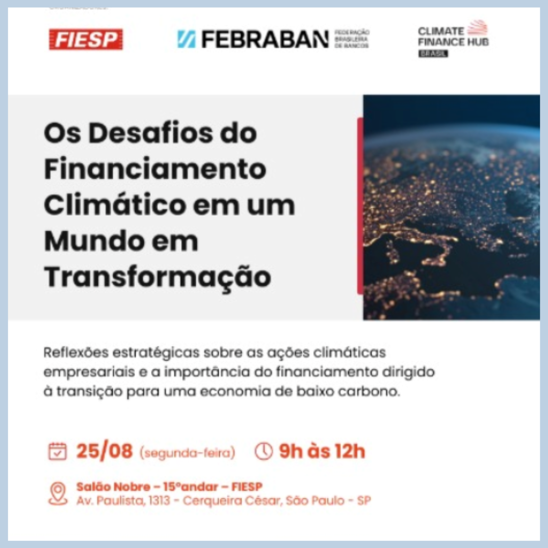 Fiesp realiza encontro: Os Desafios do Financiamento Climático em um Mundo em Transformação