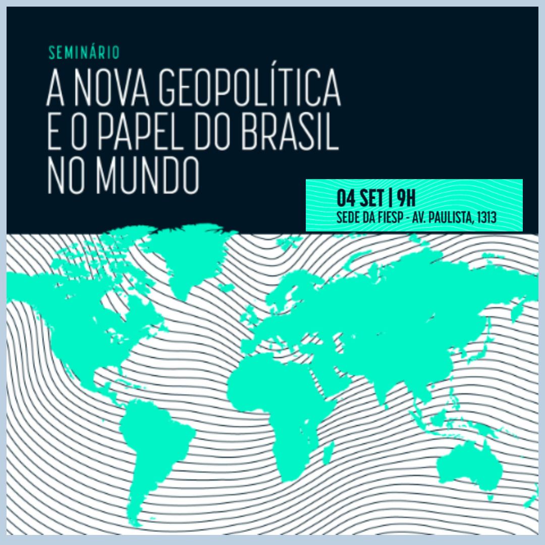 Evento na Fiesp: A Nova Geopolítica e o Papel do Brasil no Mundo