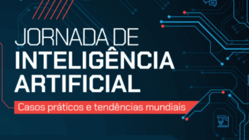 Jornada de Inteligência Artificial: casos práticos e tendências mundiais